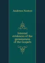 Internal evidences of the genuineness of the Gospels - Andrews Norton