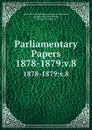 Parliamentary Papers. 1878-1879:v.8 - Great Britain Parliament. House of Commons