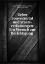 Ueber Souveranitat und Staats-verfassungen: Ein Versuch zur Berichtigung . - Johann Peter Friedrich Ancillon