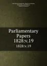Parliamentary Papers. 1828:v.19 - Great Britain Parliament. House of Commons