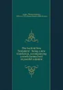 The twofold New Testament : being a new translation, accompanying a newly formed text in parallel columns - Thomas Sheldon Green