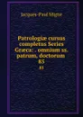 Patrologiae cursus completus Series Graeca: . omnium ss. patrum, doctorum . 85 - Jacques-Paul Migne