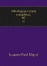 Patrologiae cursus completus. 60 - Jacques-Paul Migne