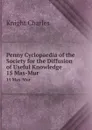 Penny Cyclopaedia of the Society for the Diffusion of Useful Knowledge. 15 Mas-Mur - Knight Charles