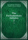 The Parliamentary Debates. 2 - Great Britain Parliament