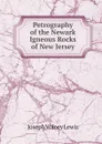 Petrography of the Newark Igneous Rocks of New Jersey - Joseph Volney Lewis