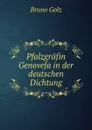 Pfalzgrafin Genovefa in der deutschen Dichtung - Bruno Golz