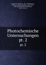 Photochemische Untersuchungen. pt. 2 - Robert Bunsen