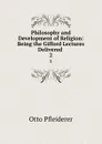Philosophy and Development of Religion: Being the Gifford Lectures Delivered . 2 - Otto Pfleiderer