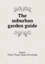 The suburban garden guide - Parker Thayer Barnes