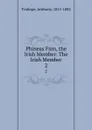 Phineas Finn, the Irish Member: The Irish Member. 2 - Trollope Anthony
