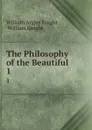 The Philosophy of the Beautiful. 1 - William Angus Knight