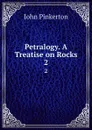 Petralogy. A Treatise on Rocks. 2 - John Pinkerton