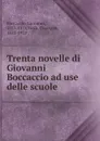 Trenta novelle di Giovanni Boccaccio ad use delle scuole - Giovanni Boccaccio
