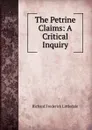 The Petrine Claims: A Critical Inquiry - Richard Frederick Littledale