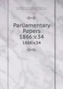 Parliamentary Papers. 1866:v.34 - Great Britain Parliament. House of Commons