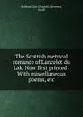 The Scottish metrical romance of Lancelot du Lak. Now first printed . With miscellaneous poems, etc. - Glasgow