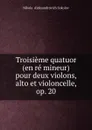 Troisieme quatuor (en re mineur) pour deux violons, alto et violoncelle, op. 20 - Nikolai Aleksandrovich Sokolov