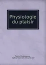Physiologie du plaisir - Paolo Mantegazza