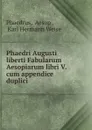 Phaedri Augusti liberti Fabularum Aesopiarum libri V. cum appendice duplici . - Aesop Phaedrus