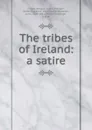 The tribes of Ireland: a satire - Aengus O'Daly