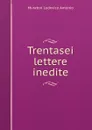 Trentasei lettere inedite - Muratori Lodovico Antonio