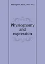 Physiognomy and expression - Paolo Mantegazza