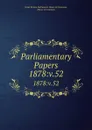 Parliamentary Papers. 1878:v.52 - Great Britain Parliament. House of Commons
