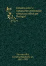 Estudos sobre o romanceiro peninsular, romances velhos em Portugal - Carolina Michaëlis de Vasconcellos