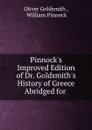 Pinnock.s Improved Edition of Dr. Goldsmith.s History of Greece Abridged for . - Oliver Goldsmith