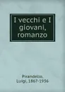 I vecchi e I giovani, romanzo - Luigi Pirandello