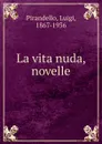 La vita nuda, novelle - Luigi Pirandello