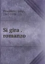 Si gira . romanzo - Luigi Pirandello