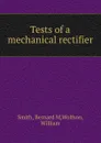 Tests of a mechanical rectifier - Bernard M. Smith