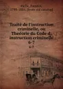 Traite de l.instruction criminelle, ou Theeorie du Code d;instruction criminelle. 6-7 - Faustin Hélie