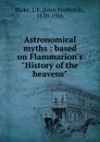 Astronomical myths : based on Flammarion.s 