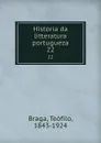 Historia da litteratura portugueza. 22 - Teófilo Braga