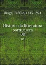 Historia da litteratura portugueza. 08 - Teófilo Braga