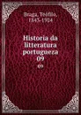 Historia da litteratura portugueza. 09 - Teófilo Braga
