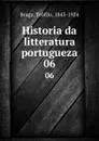 Historia da litteratura portugueza. 06 - Teófilo Braga