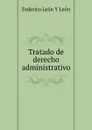 Tratado de derecho administrativo - Federico León Y León