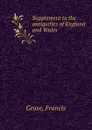 Supplement to the antiquities of England and Wales - Francis Grose