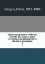 Gallikn syngrapheis Hellnikoi. Extraits des auteurs grecs concernant la geographie et l.histoire des Gaules;. 3 - Edme Cougny