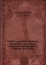 Gallikn syngrapheis Hellnikoi. Extraits des auteurs grecs concernant la geographie et l.histoire des Gaules;. 6 - Edme Cougny