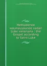 Hethadenee waunauyaunee vadan Luke vanenana : the Gospel according to Saint Luke - White Hawk