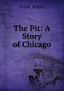 The Pit: A Story of Chicago - Frank Norris