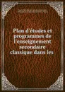 Plan d.etudes et programmes de l.enseignement secondaire classique dans les . - 