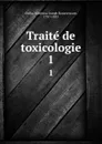 Traite de toxicologie. 1 - Matthieu Joseph Bonaventure Orfila