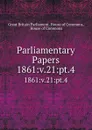 Parliamentary Papers. 1861:v.21:pt.4 - Great Britain Parliament. House of Commons