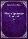 Pisma Ignacego Chodzki. 3 - Ignacy Chodźko